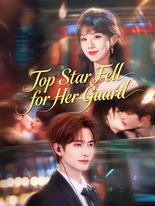 Watch Top Star Fell for Her Guard All Episodes Free Top Star Fell for Her Guard (71 Episodes) - Official Drama Poster