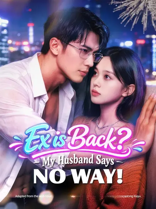Watch (Dubbed) Ex is Back? My Husband Says No Way! All Episodes Free (Dubbed) Ex is Back? My Husband Says No Way! (95 Episodes) - Official Drama Poster