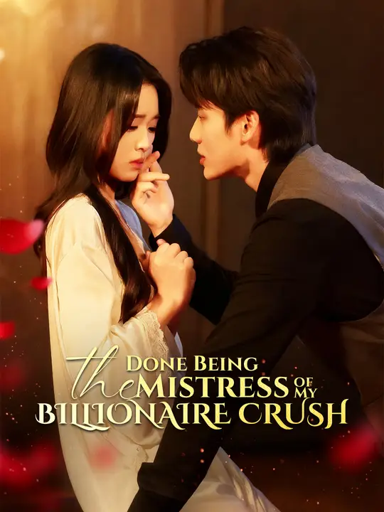Watch Done Being the Mistress of My Billionaire Crush All Episodes Free Done Being the Mistress of My Billionaire Crush (80 Episodes) - Official Drama Poster
