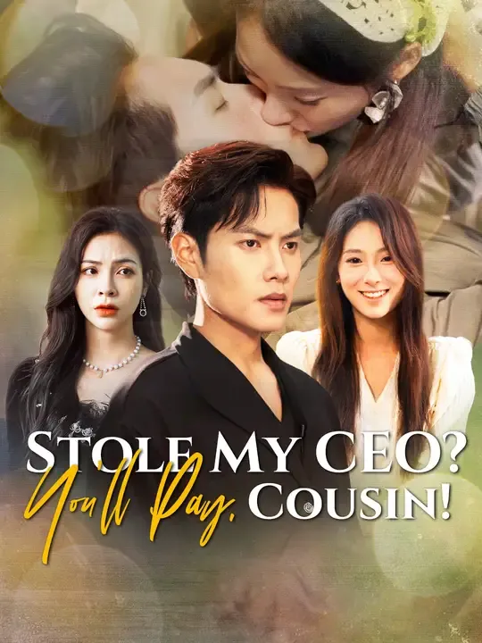 Watch Stole My CEO? You'll Pay, Cousin! All Episodes Free Stole My CEO? You'll Pay, Cousin! (61 Episodes) - Official Drama Poster