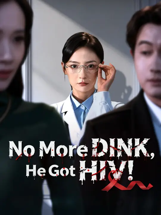 Watch No More DINK, He Got HIV! All Episodes Free No More DINK, He Got HIV! (71 Episodes) - Official Drama Poster