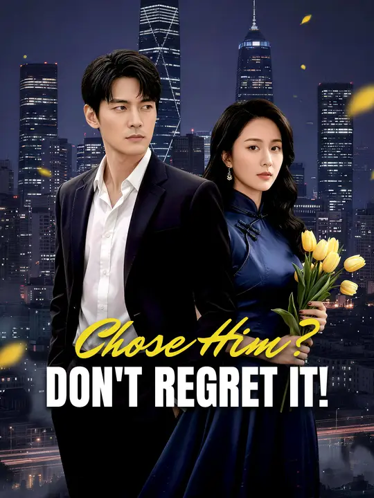 Watch Chose Him? Don't Regret It! All Episodes Free Chose Him? Don't Regret It! (60 Episodes) - Official Drama Poster