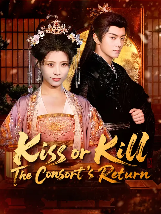 Watch Kiss or Kill: The Consort's Return All Episodes Free Kiss or Kill: The Consort's Return (82 Episodes) - Official Drama Poster