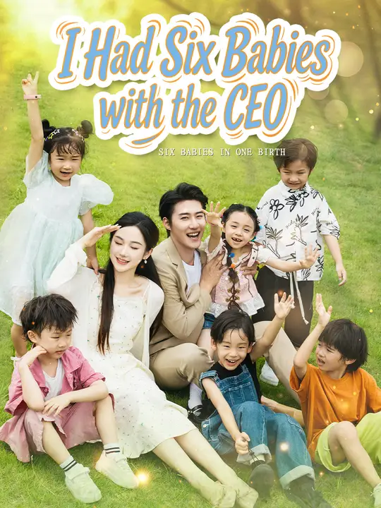 Watch I Had Six Babies with the CEO All Episodes Free I Had Six Babies with the CEO (96 Episodes) - Official Drama Poster