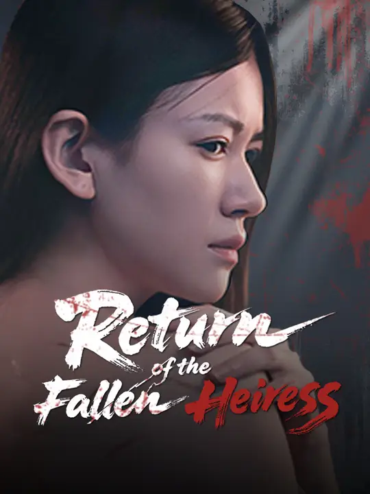Watch Return of the Fallen Heiress All Episodes Free Return of the Fallen Heiress (55 Episodes) - Official Drama Poster