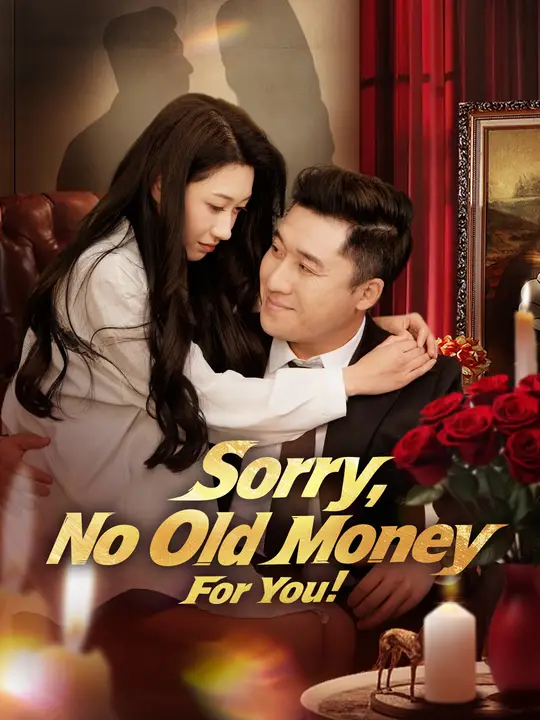 Watch Sorry, No Old Money For You! All Episodes Free Sorry, No Old Money For You! (60 Episodes) - Official Drama Poster