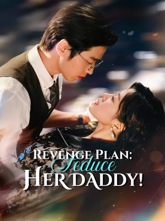 Watch Revenge Plan: Seduce Her Daddy! All Episodes Free Revenge Plan: Seduce Her Daddy! (63 Episodes) - Official Drama Poster