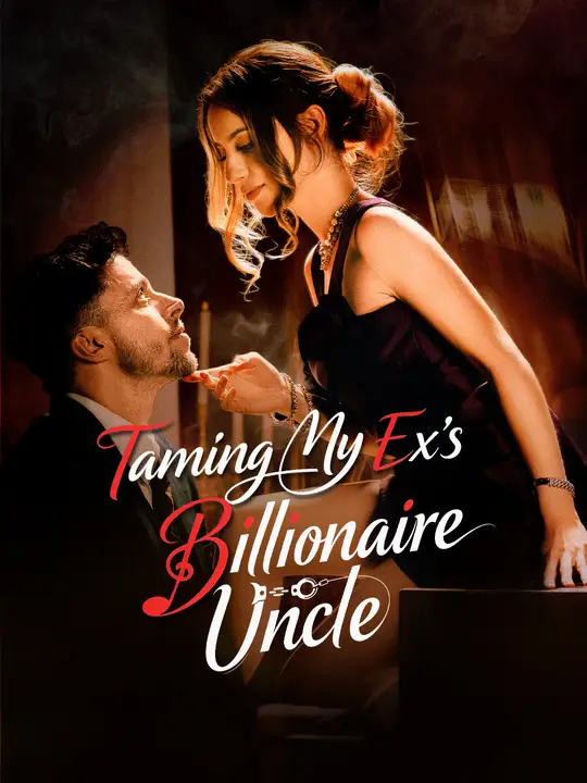 Watch Taming My Ex's Billionaire Uncle All Episodes Free Taming My Ex's Billionaire Uncle (61 Episodes) - Official Drama Poster
