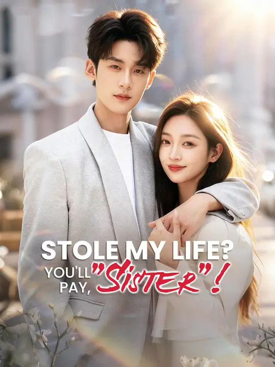 Watch Stole My Life? You'll Pay, "Sister"! All Episodes Free Stole My Life? You'll Pay, "Sister"! (92 Episodes) - Official Drama Poster