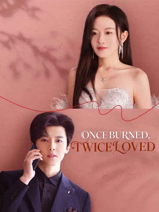 Watch Once Burned, Twice Loved All Episodes Free Once Burned, Twice Loved (65 Episodes) - Official Drama Poster