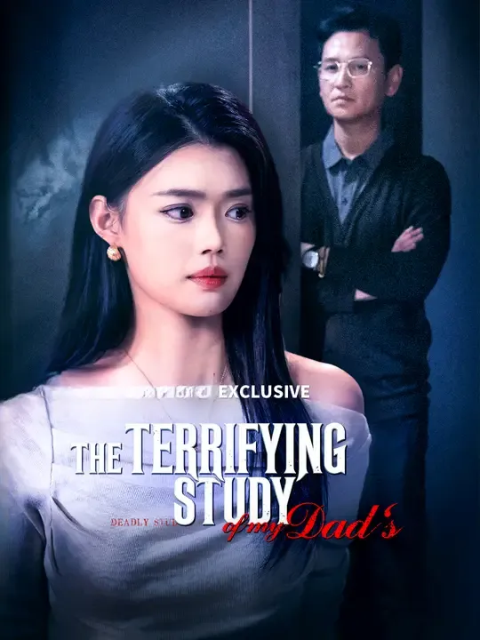 Watch The Terrifying Study of My Dad's All Episodes Free The Terrifying Study of My Dad's (60 Episodes) - Official Drama Poster