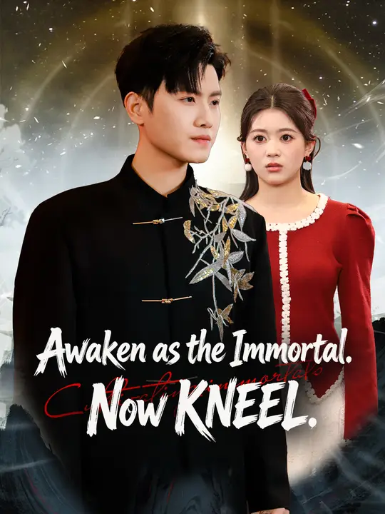 Watch Awaken as the Immortal: KNEEL! All Episodes Free Awaken as the Immortal: KNEEL! (51 Episodes) - Official Drama Poster