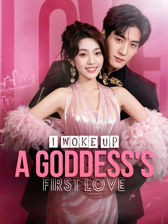 Watch I Woke Up a GODDESS'S First Love! All Episodes Free I Woke Up a GODDESS'S First Love! (62 Episodes) - Official Drama Poster