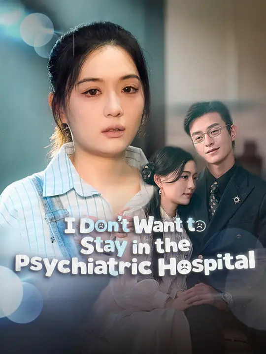 Watch I Don't Want to Stay in the Psychiatric Hospital All Episodes Free I Don't Want to Stay in the Psychiatric Hospital (56 Episodes) - Official Drama Poster