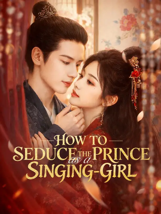 Watch How to Seduce the Prince as a Singing-Girl All Episodes Free How to Seduce the Prince as a Singing-Girl (75 Episodes) - Official Drama Poster