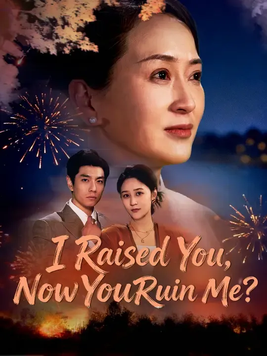 Watch I Raised You, Now You Ruin Me? All Episodes Free I Raised You, Now You Ruin Me? (50 Episodes) - Official Drama Poster
