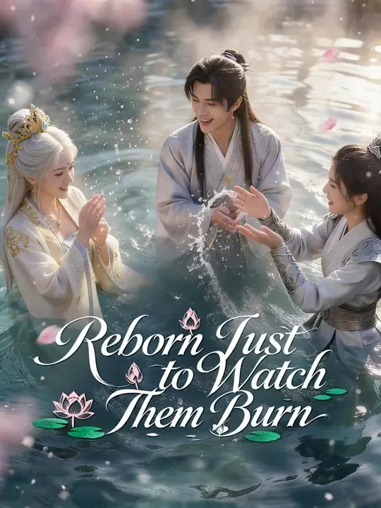 Watch Reborn Just to Watch Them Burn All Episodes Free Reborn Just to Watch Them Burn (20 Episodes) - Official Drama Poster