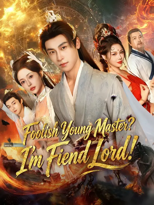 Watch Foolish Young Master? I'm Fiend Lord! All Episodes Free Foolish Young Master? I'm Fiend Lord! (60 Episodes) - Official Drama Poster