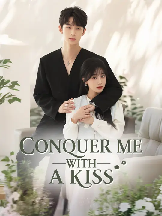 Watch Conquer Me with a Kiss All Episodes Free Conquer Me with a Kiss (90 Episodes) - Official Drama Poster