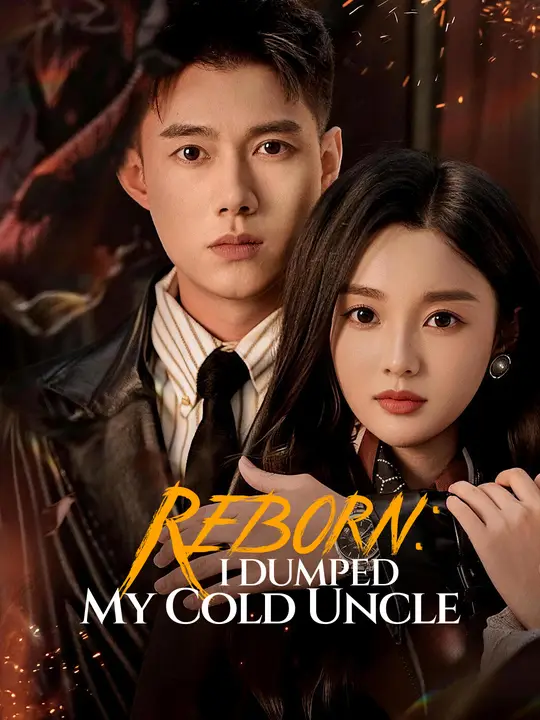Watch Reborn: I Dumped My Cold Uncle All Episodes Free Reborn: I Dumped My Cold Uncle (70 Episodes) - Official Drama Poster