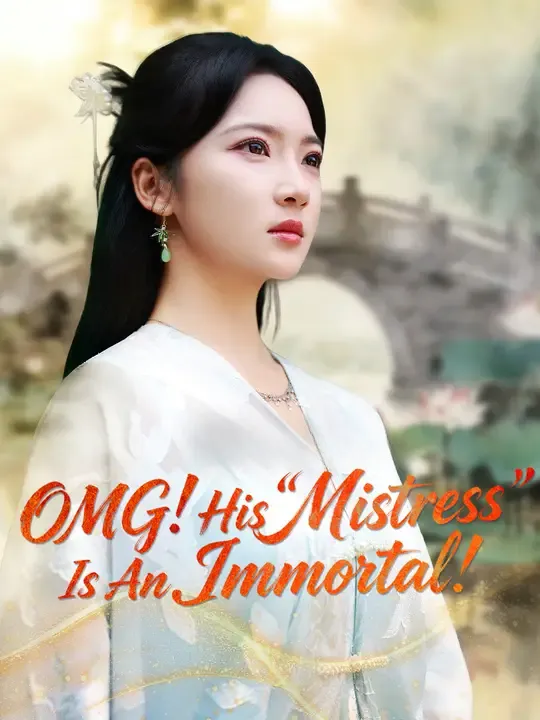 Watch OMG! His "Mistress" Is An Immortal! All Episodes Free OMG! His "Mistress" Is An Immortal! (55 Episodes) - Official Drama Poster