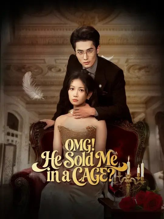 Watch OMG! He Sold Me in a CAGE? All Episodes Free OMG! He Sold Me in a CAGE? (60 Episodes) - Official Drama Poster