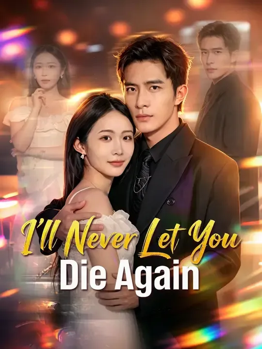 Watch I'll Never Let You Die Again All Episodes Free I'll Never Let You Die Again (60 Episodes) - Official Drama Poster