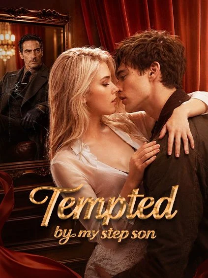 Watch Tempted by my step son All Episodes Free Tempted by my step son (55 Episodes) - Official Drama Poster