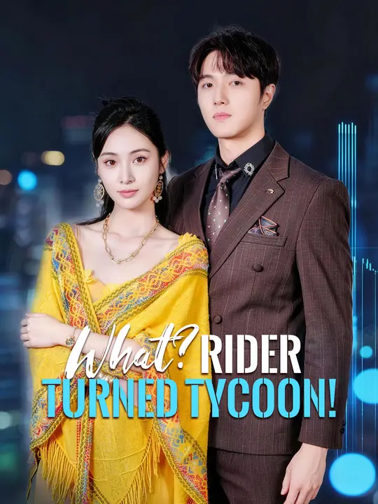 Watch What? Rider Turned Tycoon! All Episodes Free What? Rider Turned Tycoon! (60 Episodes) - Official Drama Poster
