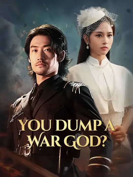 Watch You Dump a War God? All Episodes Free You Dump a War God? (65 Episodes) - Official Drama Poster