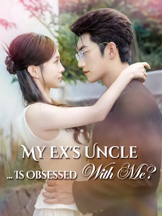 Watch My Ex's Uncle... Is Obsessed With Me? All Episodes Free My Ex's Uncle... Is Obsessed With Me? (64 Episodes) - Official Drama Poster