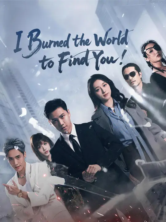 Watch I Burned the World to Find You! All Episodes Free I Burned the World to Find You! (66 Episodes) - Official Drama Poster