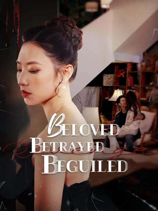 Watch Beloved, Betrayed, Beguiled All Episodes Free Beloved, Betrayed, Beguiled (64 Episodes) - Official Drama Poster