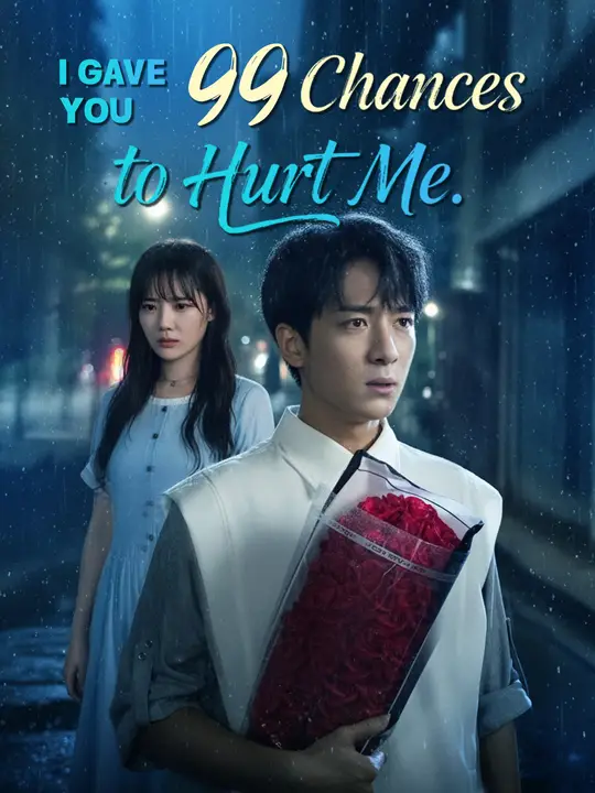 Watch I Gave You 99 Chances to Hurt Me All Episodes Free I Gave You 99 Chances to Hurt Me (51 Episodes) - Official Drama Poster