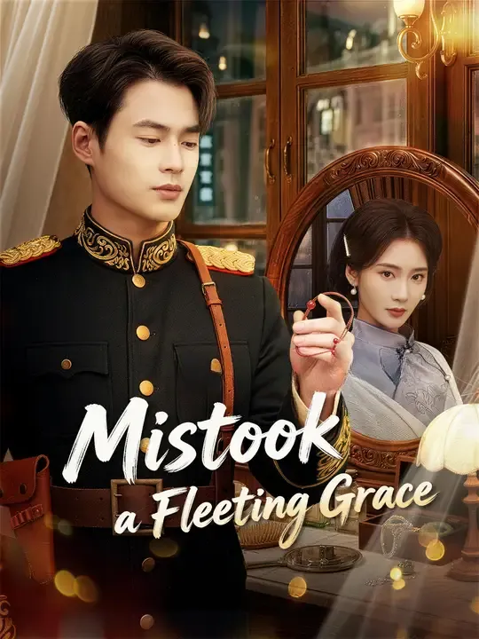 Watch Mistook a Fleeting Grace All Episodes Free Mistook a Fleeting Grace (61 Episodes) - Official Drama Poster