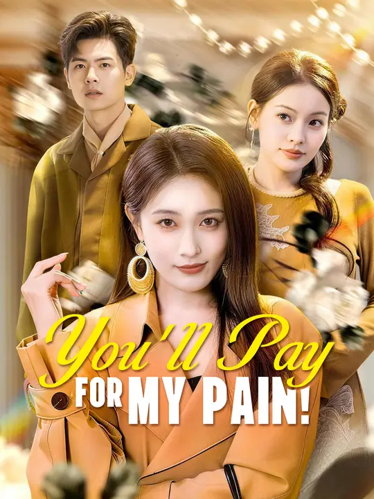 Watch You'll Pay for My Pain! All Episodes Free You'll Pay for My Pain! (62 Episodes) - Official Drama Poster