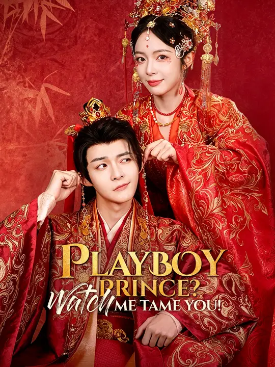 Watch Playboy Prince? Watch Me Tame You! All Episodes Free Playboy Prince? Watch Me Tame You! (61 Episodes) - Official Drama Poster