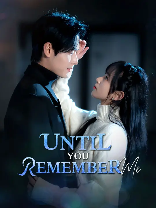 Watch Until You Remember Me All Episodes Free Until You Remember Me (68 Episodes) - Official Drama Poster