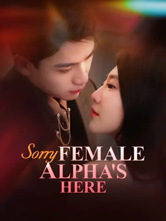 Watch Sorry, Female Alpha's Here All Episodes Free Sorry, Female Alpha's Here (64 Episodes) - Official Drama Poster
